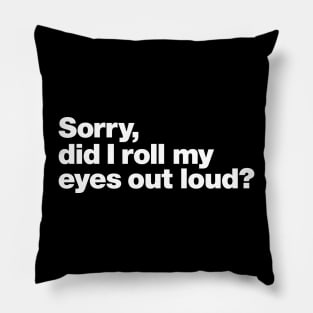 Sorry, did I roll my eyes out loud? Pillow