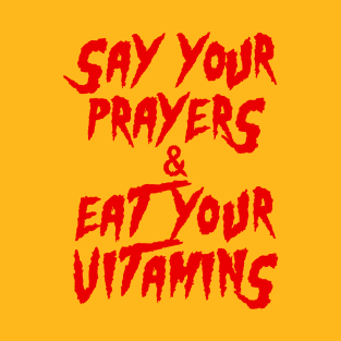 Say Your Prayers Eat Your Vitamins T-Shirt