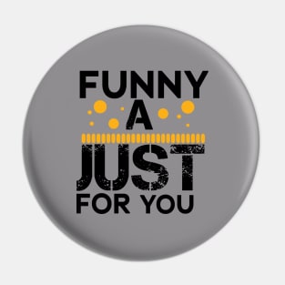 funny a just for you Pin