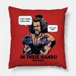 Sho Nuff In These Hands! Pillow