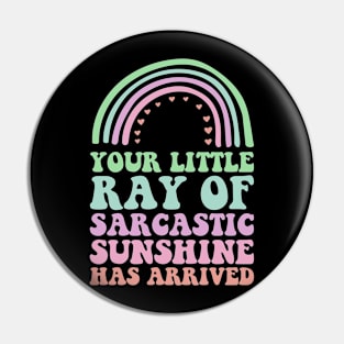 Your Little Ray Of Sarcastic Sunshine Has Arrived Rainbow Pin