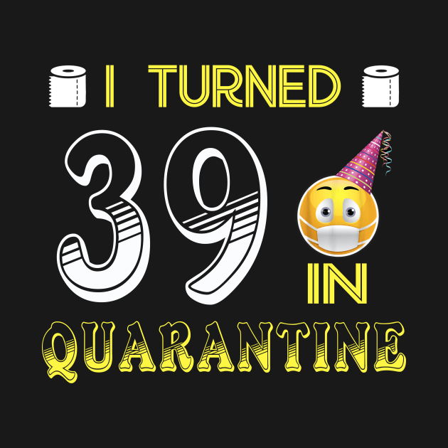 I Turned 39 in quarantine Funny face mask Toilet paper by Jane Sky