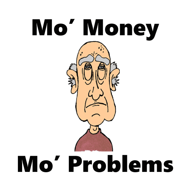 Mo' Money Mo' Problems by spitefultees