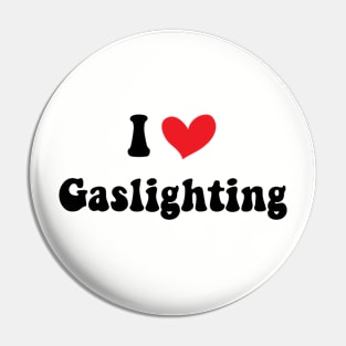 Funny Gaslight I Love Gaslighting I heart Gaslighting Pin