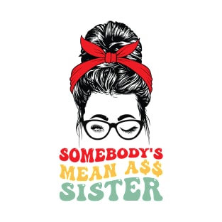 Somebody's Mean Ass Sister t-shirts T-Shirt