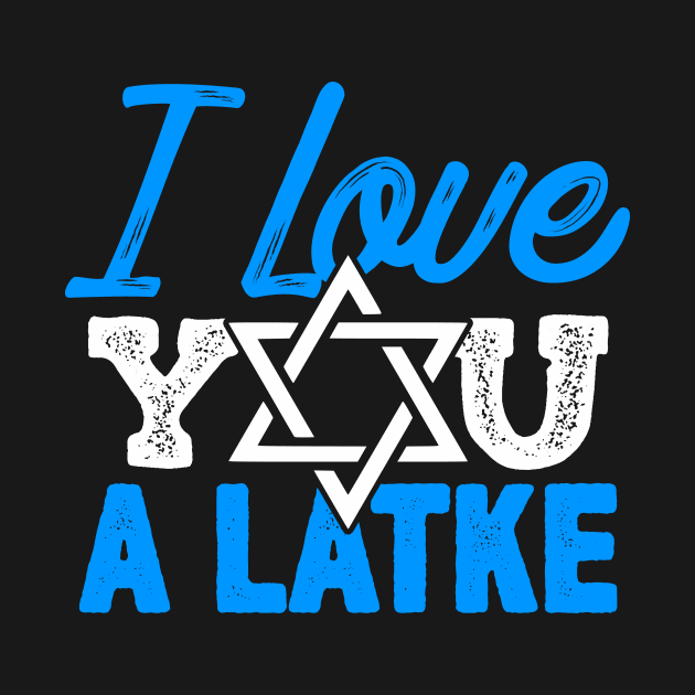 I Love You A Latke - Funny Hanukkah, Jewish Latke Design by BlueTshirtCo