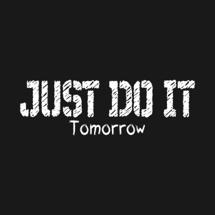 Just do it - tomorrow T-Shirt