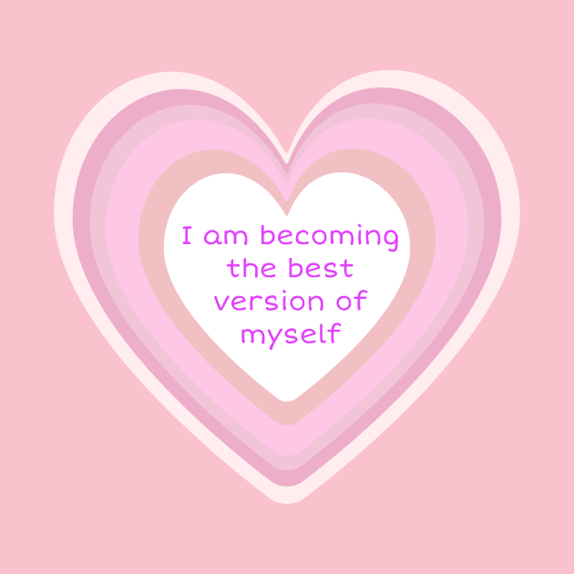 I am becoming the best version of myself by Byreem