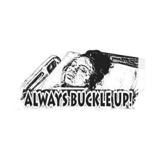 Always Buckle Up! T-Shirt