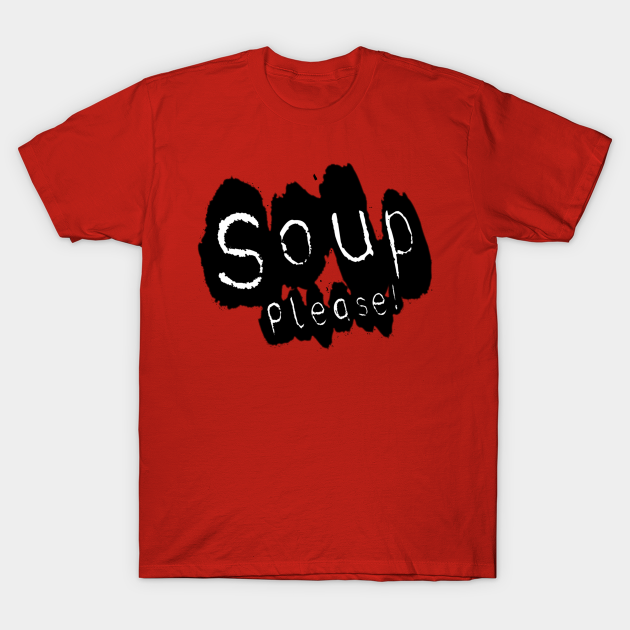 Soup please - Soup - T-Shirt