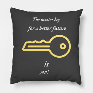 The master key for a better future is you. Pillow