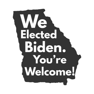 We Elected Biden You're Welcome T-Shirt