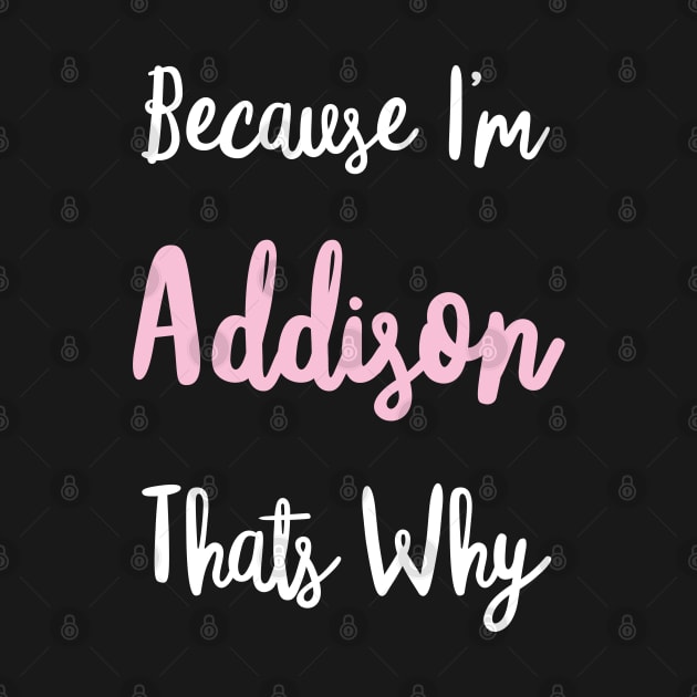 Addison Personalized Name Gift Woman Girl Pink Thats Why Custom Girly Women by Shirtsurf