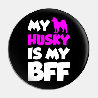 My Husky is my BFF Pin