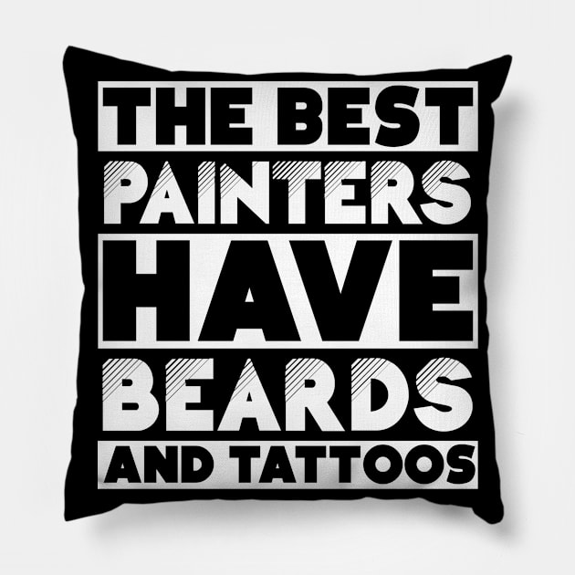 Best painters have beards and tattoos. Perfect present for mother dad friend him or her Pillow by SerenityByAlex