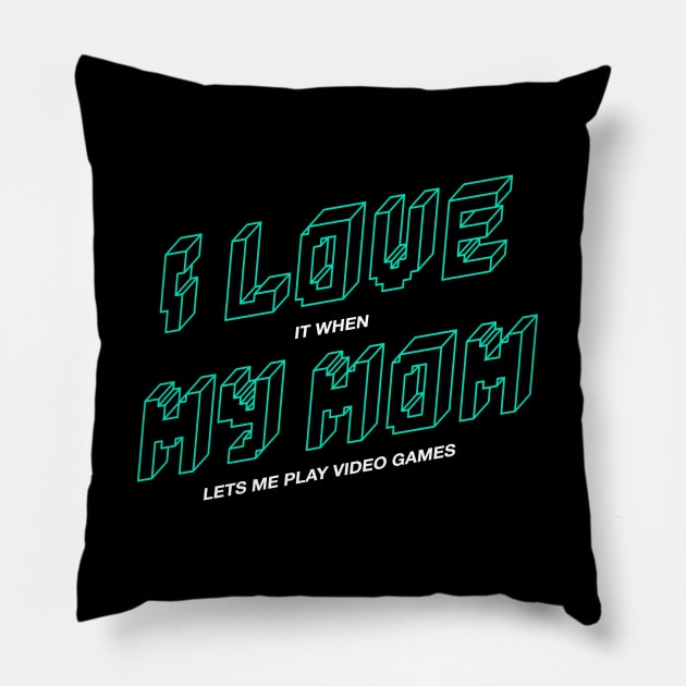 I love it when my mom lets me play video games Pillow by Happy Lime