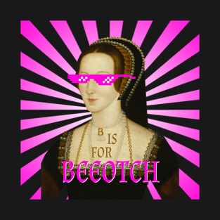 B is for Beeotch, or so Anne's Haters Say T-Shirt