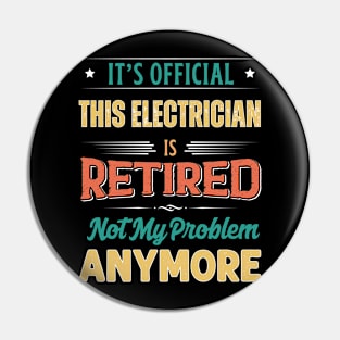 Electrician Retirement Funny Retired Not My Problem Anymore Pin