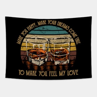 Make You Happy, Make Your Dreams Come True To Make You Feel My Love Glass Wine Graphic Country Tapestry