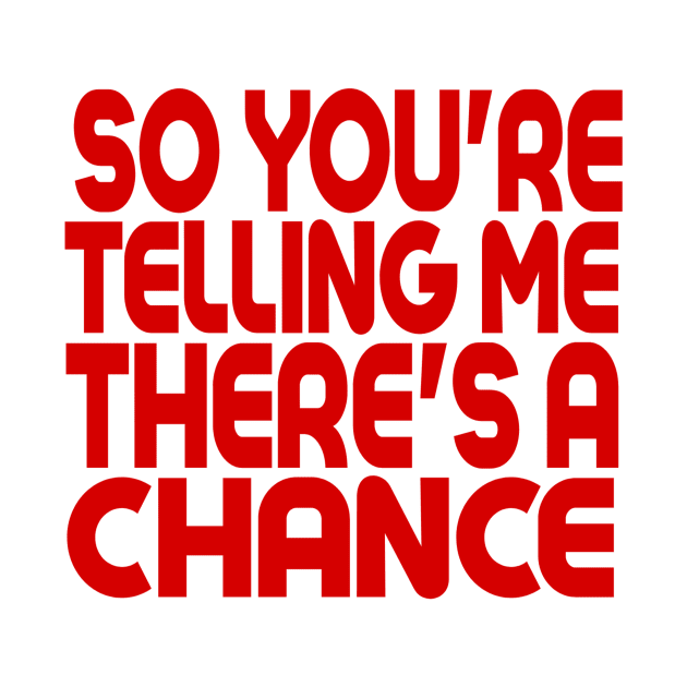 So You're Telling Me There's A Chance by MChamssouelddine