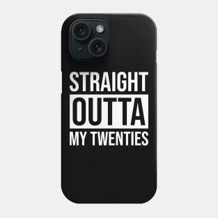 Straight Outta My Twenties Phone Case