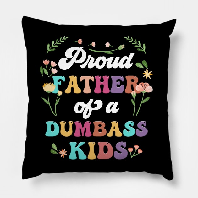 Floral Proud Father Of A Few Dumbass Kids Father's Day Pillow by Tagliarini Kristi