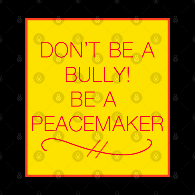 DON'T BE A BULLY! BE A PEACEMAKER by KRitters