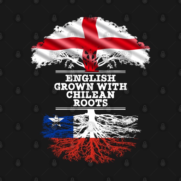 English Grown With Chilean Roots - Gift for Chilean With Roots From Chile by Country Flags