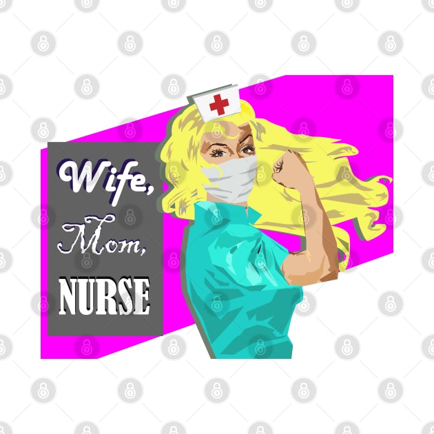 Wife, Mom, Nurse Blonde Rosie the Riveter Nurse by MichelleBoardman