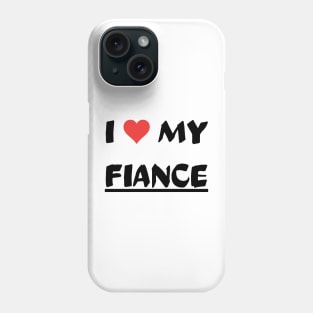 I LOVE MY FIANCE Phone Case