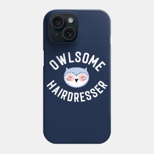 Owlsome Hairdresser Pun - Funny Gift Idea Phone Case