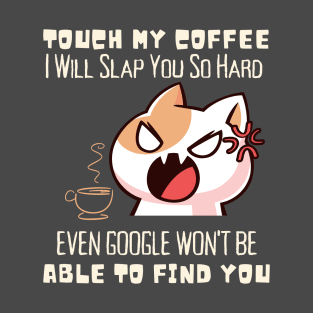 Don't touch my coffee T-Shirt