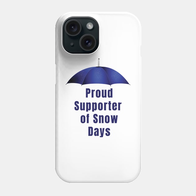 Proud supporter of snow days Phone Case by LOQMAN