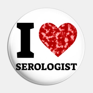 I Love Serologist Pin