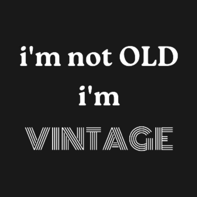 i'm not OLD, i'm VINTAGE by retroprints