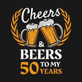 50th Birthday Gift Cheers And Beers T-Shirt