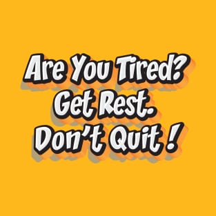 Are You Tired | Motivational Quote T-Shirt