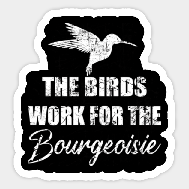 The Birds Work For The Bourgeoisie The Birds Work For The Bourgeoisie Sticker Teepublic