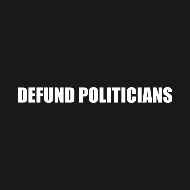 Defund politicians by Pictandra