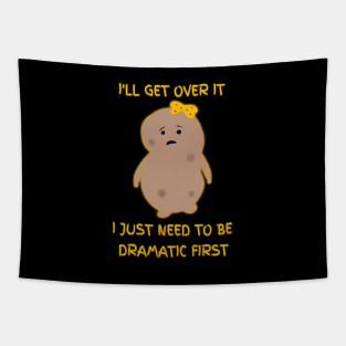 I Just Need To Be Dramatic First Potato Cute Tapestry