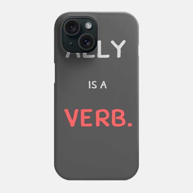 ally is a verb Phone Case by pmeekukkuk