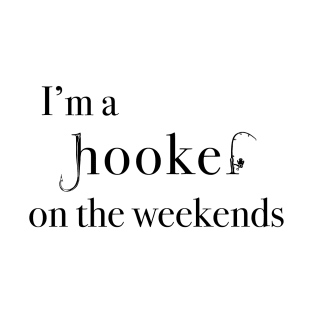 I’m a Hooker on the Weekends Funny Pun Fishing Rod Hook Meme T-Shirt