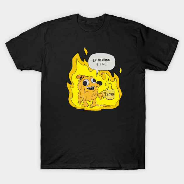 Everything Is Fine - 2020 - T-Shirt | TeePublic