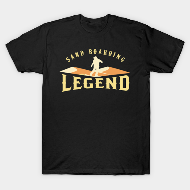 Sand Boarding Legend Sandboarders Boardsports Extreme Sports Sand Dune Board Gift - Sand Boarding - T-Shirt