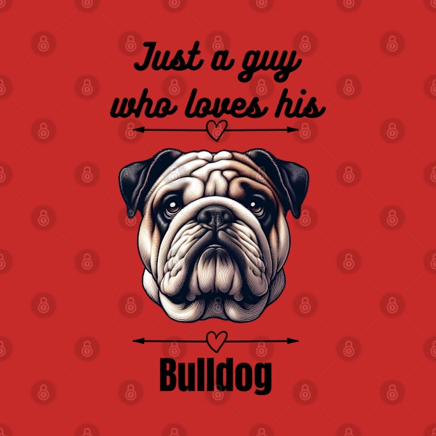 Just a guy who loves his Bulldog, black text by Davis Designs