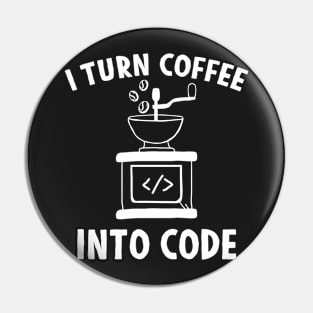 I Turn Coffee Into Code Pin