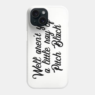 Well Aren't You a Little Ray of Pitch Black - Sarcastic Quote Phone Case