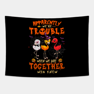 Apparently We're Trouble When We Are Together tshirt  Flamingo Halloween T-Shirt Tapestry