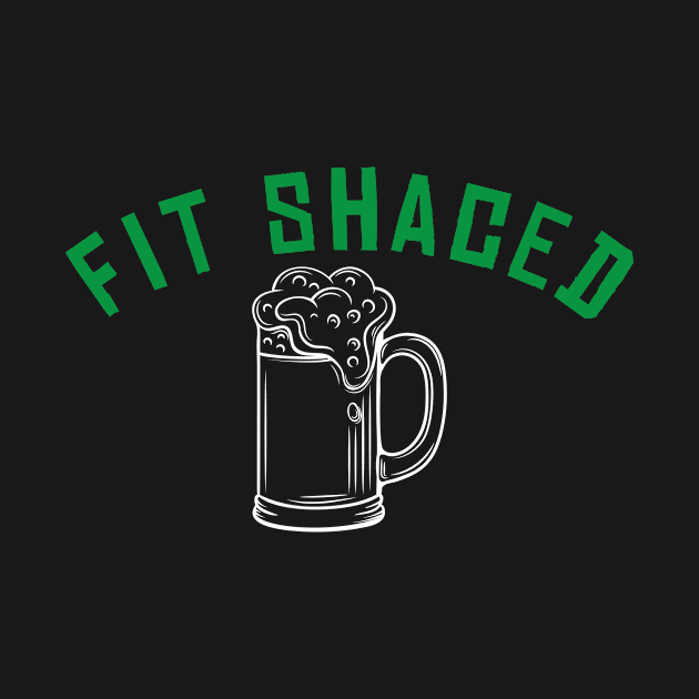 Fit Shaced Funny St. Patrick's Day Drinking Gift by ExprezzDesigns