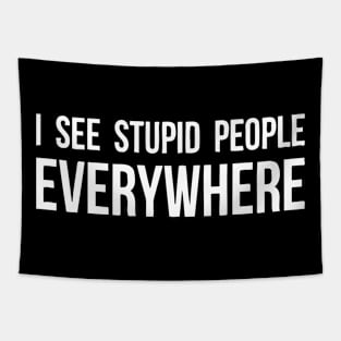 I See Stupid People Everywhere Tapestry